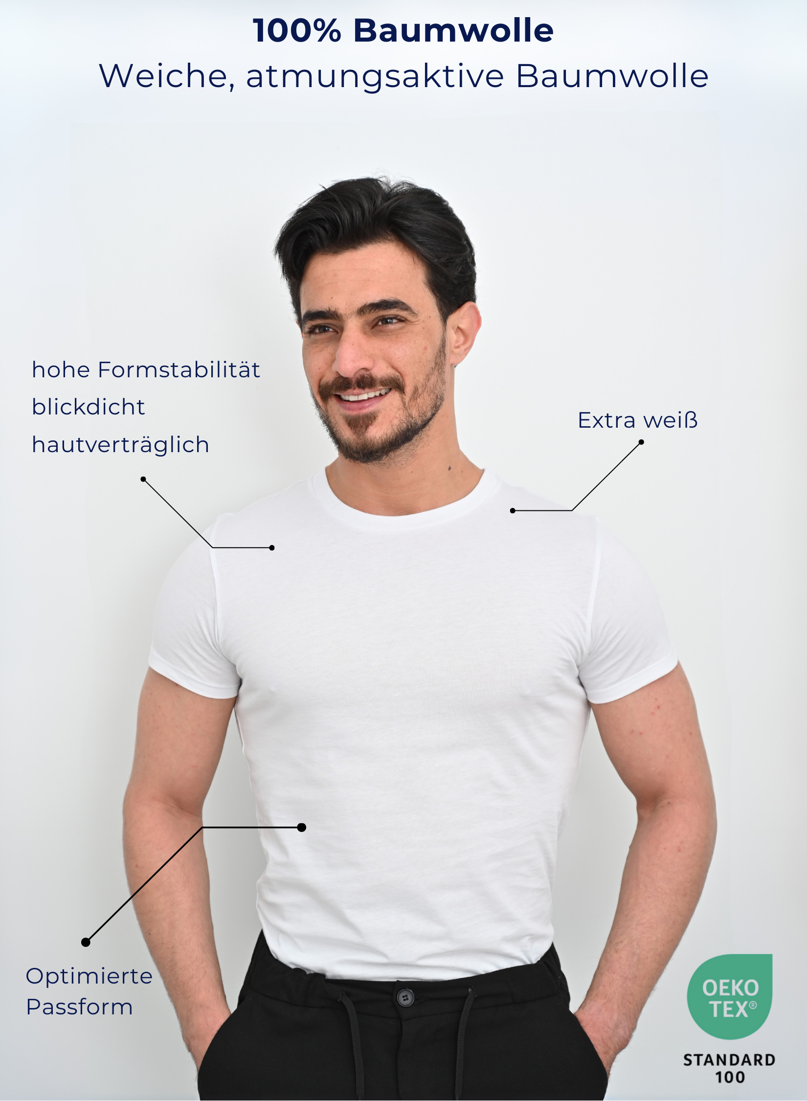 100% Baumwolle
Weiche, atmungsaktive Baumwolle
hohe Formstabilität
blickdicht
hautverträglich
Optimierte Passform
Extra weiß
OEKO Tex Zertifiziert