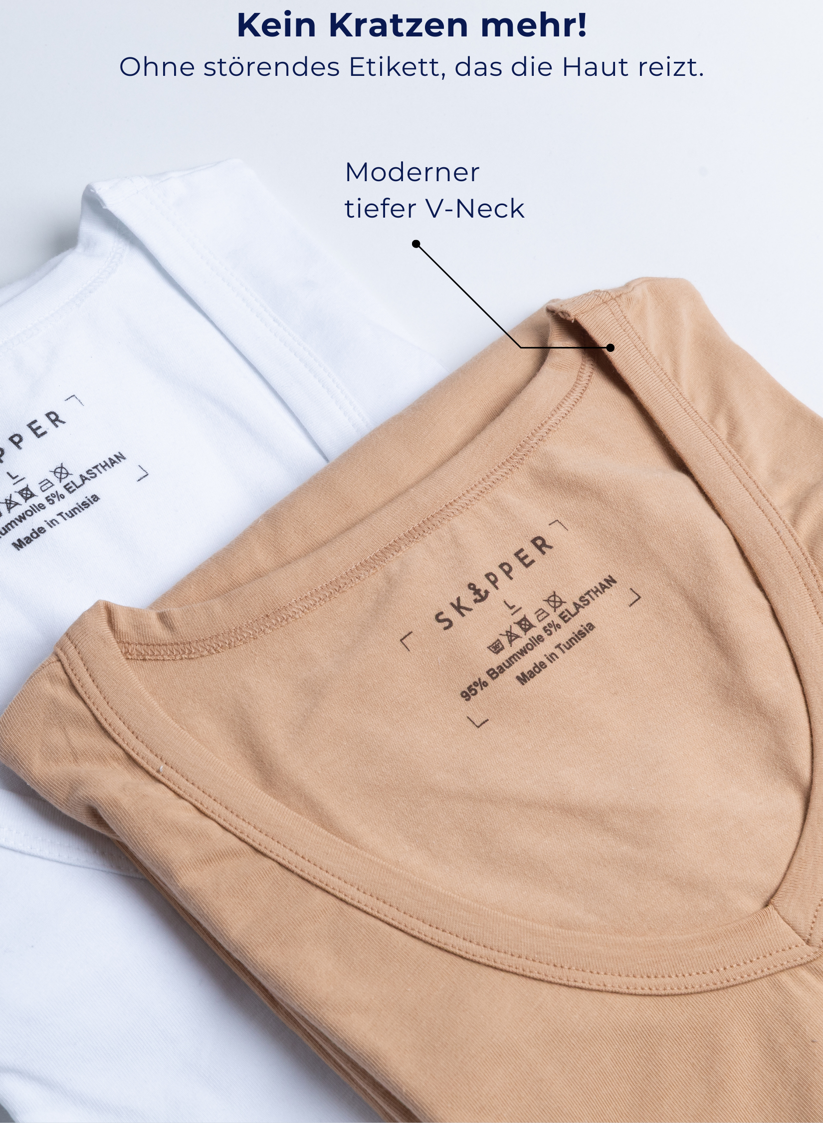 Unterhemd V-Ausschnitt Beige Stretch-Kein Etikett
Kein Kratzen mehr!
Ohne störendes Etikett, das die Haut reizt.
Moderner tiefer V-Neck